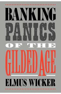 Coperta cărții 'Banking Panics of the Gilded Age - Elmus Wicker'
