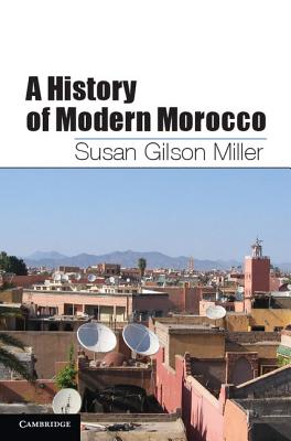 A History of Modern Morocco - Susan Gilson Miller