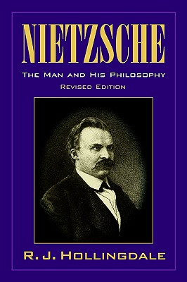 Nietzsche: The Man and His Philosophy - R. J. Hollingdale
