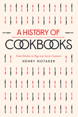 A History of Cookbooks: From Kitchen to Page Over Seven Centuries Volume 64 - Henry Notaker