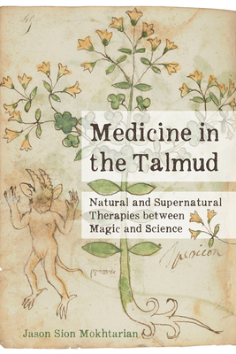 Medicine in the Talmud: Natural and Supernatural Therapies Between Magic and Science - Jason Sion Mokhtarian