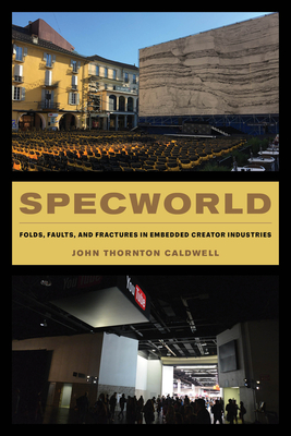 Specworld: Folds, Faults, and Fractures in Embedded Creator Industries - John Thornton Caldwell