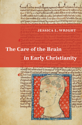 The Care of the Brain in Early Christianity - Jessica L. Wright