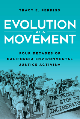Evolution of a Movement: Four Decades of California Environmental Justice Activism - Tracy E. Perkins