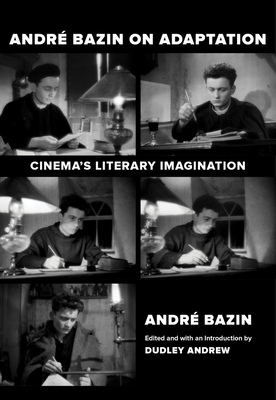 Andre Bazin on Adaptation: Cinema's Literary Imagination - André Bazin