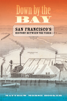 Down by the Bay: San Francisco's History Between the Tides - Matthew Booker