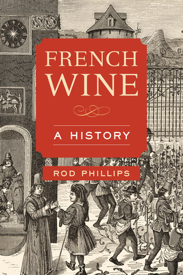 French Wine: A History - Rod Phillips