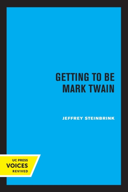 Getting to Be Mark Twain - Jeffrey Steinbrink