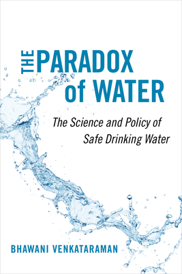 The Paradox of Water: The Science and Policy of Safe Drinking Water - Bhawani Venkataraman