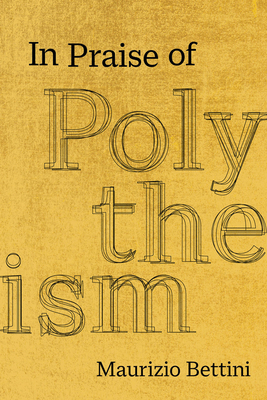 In Praise of Polytheism - Maurizio Bettini