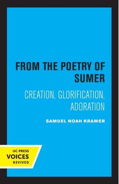 Coperta cărții 'From the Poetry of Sumer: Creation, Glorification, Adoration Volume 2 - Samuel Noah Kramer'