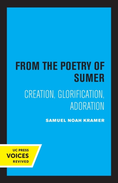 From the Poetry of Sumer: Creation, Glorification, Adoration Volume 2 - Samuel Noah Kramer