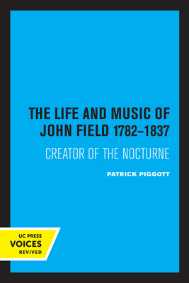 The Life and Music of John Field 1782-1837: Creator of the Nocturne - Patrick Piggott