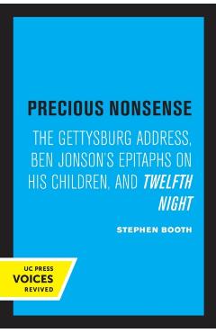 Poza produsului Precious Nonsense: The Gettysburg Address, Ben Jonson's Epitaphs on His Children, and Twelfth Night - Stephen Booth