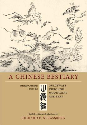 A Chinese Bestiary: Strange Creatures from the Guideways Through Mountains and Seas - Richard E. Strassberg