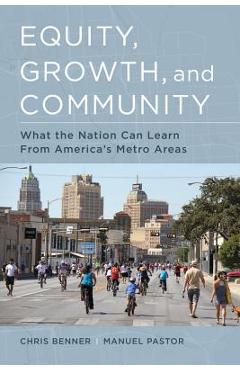 Coperta cărții 'Equity, Growth, and Community: What the Nation Can Learn from America's Metro Areas - Chris Benner'