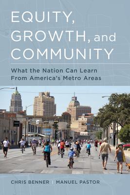Equity, Growth, and Community: What the Nation Can Learn from America's Metro Areas - Chris Benner