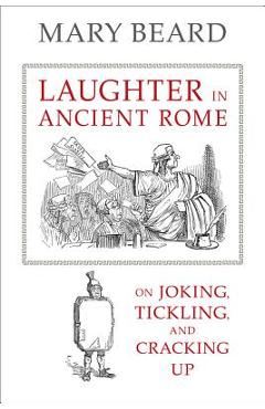 Coperta cărții 'Laughter in Ancient Rome: On Joking, Tickling, and Cracking Up Volume 71 - Mary Beard'