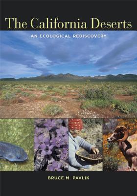 The California Deserts: An Ecological Rediscovery - Bruce M. Pavlik