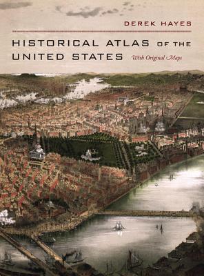 Historical Atlas of the United States: With Original Maps - Derek Hayes