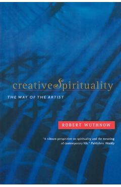 Poza produsului Creative Spirituality: The Way of the Artist - Robert Wuthnow