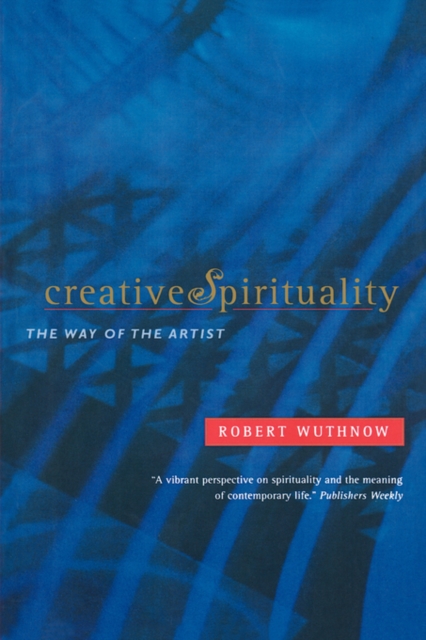 Creative Spirituality: The Way of the Artist - Robert Wuthnow