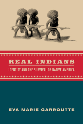 Real Indians: Identity and the Survival of Native America - Eva Garroutte