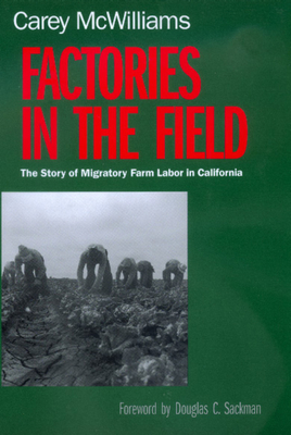 Factories in the Field: The Story of Migratory Farm Labor in California - Carey Mcwilliams