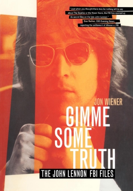 Gimme Some Truth: The John Lennon FBI Files - Jon Wiener