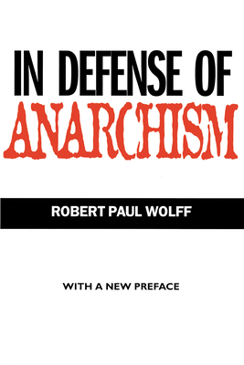 In Defense of Anarchism - Robert Paul Wolff