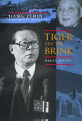 Tiger on the Brink: Jiang Zemin and China's New Elite - Bruce Gilley