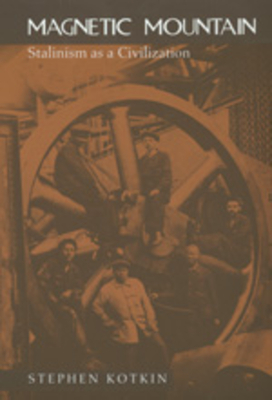 Magnetic Mountain: Stalinism as a Civilization - Stephen Kotkin