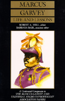 Marcus Garvey Life and Lessons: A Centennial Companion to the Marcus Garvey and Universal Negro Improvement Association Papers - Marcus Garvey
