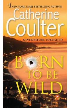 Coperta cărții 'Born to Be Wild: A Thriller - Catherine Coulter'