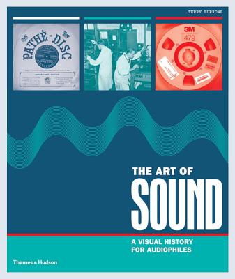 The Art of Sound: A Visual History for Audiophiles - Terry Burrows