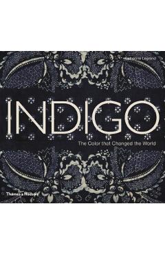 Indigo: The Color That Changed the World - Catherine Legrand