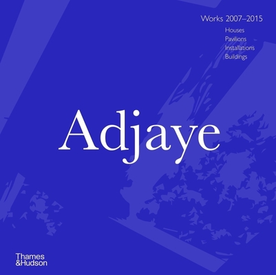 Adjaye: Works 2007 - 2015: Houses, Pavilions, Installations, Buildings - Peter Allison