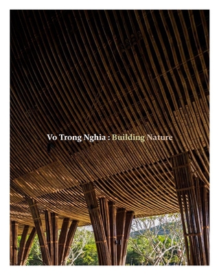 Vo Trong Nghia: Building Nature: Green/Bamboo - Vo Trong Nghia