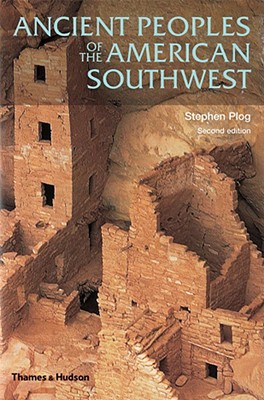 Ancient Peoples of the American Southwest - Stephen Plog