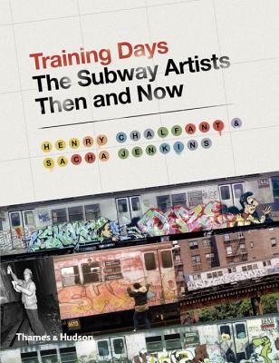 Training Days: The Subway Artists Then and Now - Henry Chalfant