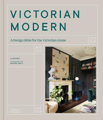 Victorian Modern: A Design Bible for the Victorian Home - Jo Leevers