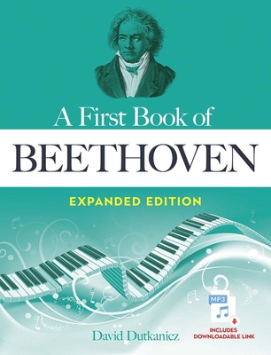A First Book of Beethoven Expanded Edition: For the Beginning Pianist with Downloadable Mp3s - David Dutkanicz
