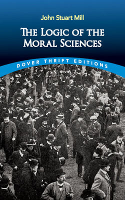 The Logic of the Moral Sciences - John Stuart Mill