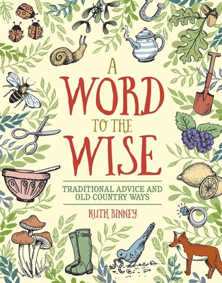 A Word to the Wise: Traditional Advice and Old Country Ways - Ruth Binney