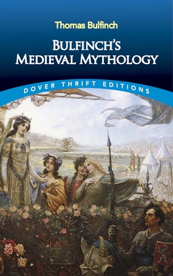 Bulfinch's Medieval Mythology - Thomas Bulfinch