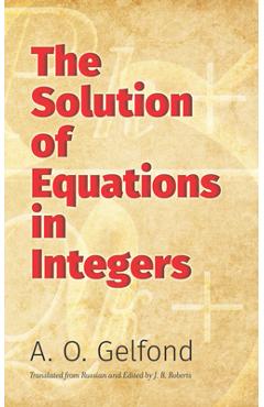 Coperta cărții 'The Solution of Equations in Integers - A. O. Gelfond'