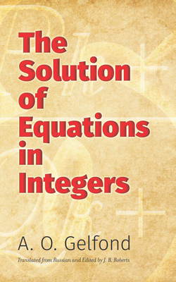 Coperta cărții 'The Solution of Equations in Integers - A. O. Gelfond'