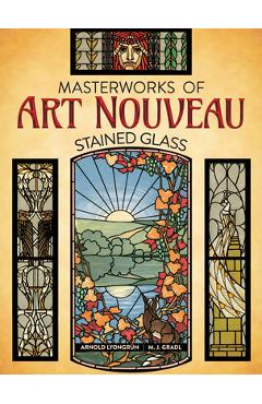 Poza produsului Masterworks of Art Nouveau Stained Glass - Arnold Lyongrun