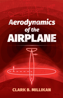 Aerodynamics of the Airplane - Clark B. Millikan