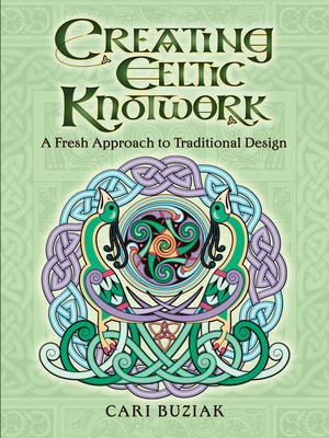 Creating Celtic Knotwork: A Fresh Approach to Traditional Design - Cari Buziak